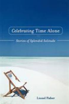 Paperback Celebrating Time Alone: Stories of Splendid Solitude Book