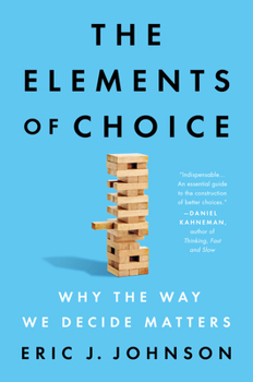 Hardcover The Elements of Choice: Why the Way We Decide Matters Book