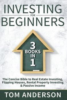Paperback Investing For Beginners: 3 Books in 1 - The Concise Bible to Real Estate Investing, Flipping Houses, Rental Property Investing & Passive Income Book
