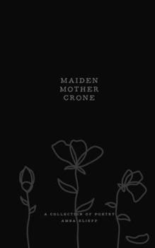 Paperback Maiden, Mother, Crone: A collection of poetry Book