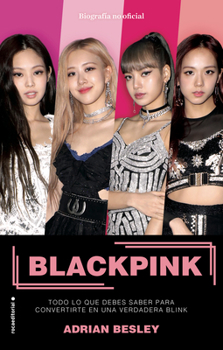 Paperback Blackpink. Todo Lo Que Debes Saber Para Convertirte En Una Verdadera Blink / Bla Ckpink: K-Pop's No.1 Girl Group [Spanish] Book