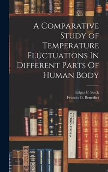 Hardcover A Comparative Study of Temperature Fluctuations In Different Parts Of Human Body Book