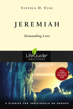 Jeremiah: Demanding Love (Lifeguide Bible Studies) - Book  of the LifeGuide Bible Studies
