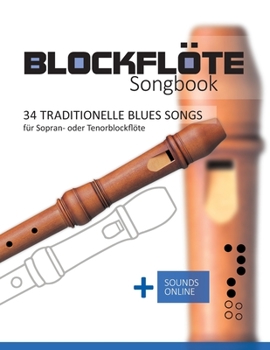 Paperback Blockflöte Songbook - 34 traditionelle Blues Songs für Sopran- oder Tenorblockflöte: + Sounds online [German] Book