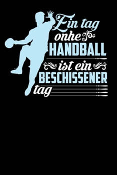Ein Tag ohne Handball: A5 Punkteraster Notizbuch für Handballer, Handball Spieler, Trainer, Torwart (German Edition)