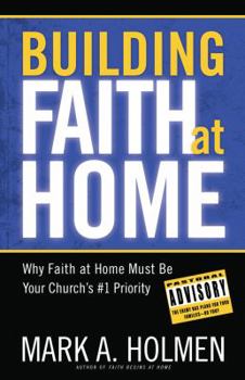 Hardcover Building Faith at Home: Why Faith at Home Must Be Your Church's #1 Priority Book