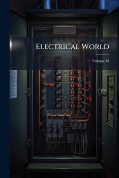 Paperback Electrical World: A Review Of Current Progress In Electricity And Its Practical Applications; Volume 18 Book
