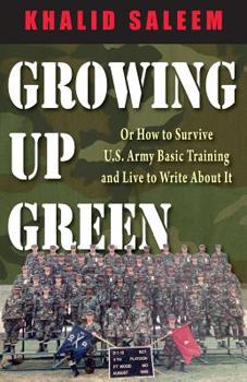 Growing Up Green: Or How to Survive U.S. Army Basic Training and Live to Write about It