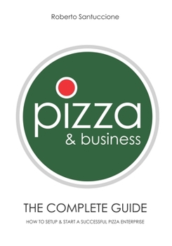 Paperback Pizza & Business - The Complete Guide: How to Setup & Start a Successful Pizza Business Book