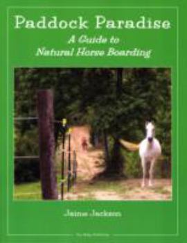 Paperback Paddock Paradise: A Guide to Natural Horse Boarding Book