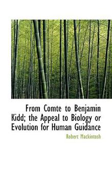 Paperback From Comte to Benjamin Kidd; The Appeal to Biology or Evolution for Human Guidance Book