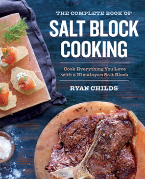 Paperback The Complete Book of Salt Block Cooking: Cook Everything You Love with a Himalayan Salt Block Book
