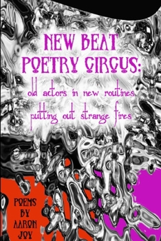 Paperback New Beat Poetry Circus: Old Actors In New Routines Putting Out Strange Fires Book