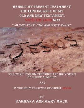 Behold My Present Testament : Follow Me: Follow the Voice and Holy Spirit of Christ Almighty and in the Holy Presence of Christ Jesus