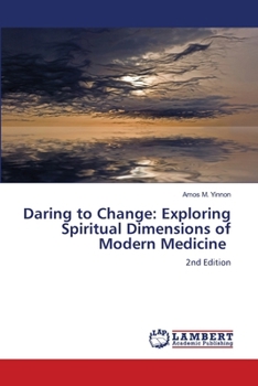 Paperback Daring to Change: Exploring Spiritual Dimensions of Modern Medicine Book