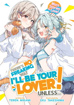 Paperback Theres No Freaking Way Ill Be Your Lover! Unless... More Stories to Love! (Light Novel) Book