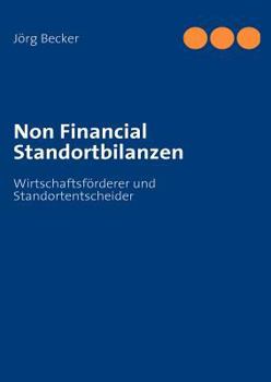 Paperback Non Financial Standortbilanzen: Wirtschaftsförderer und Standortentscheider [German] Book