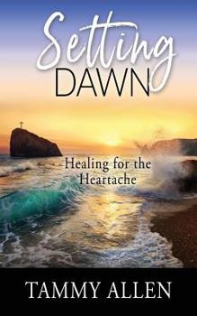 Paperback Setting Dawn: Healing for the Heartache Book