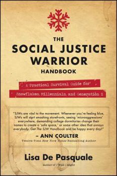 Paperback The Social Justice Warrior Handbook: A Practical Survival Guide for Snowflakes, Millennials, and Generation Z Book