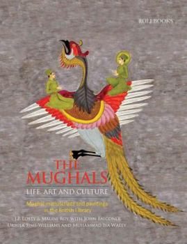 Paperback The Mughals: Life, Art and Culture: Mughal Manuscripts and Paintings in the British Library Book