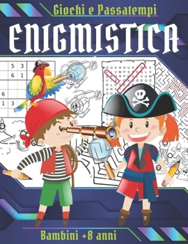 Paperback Enigmistica: Giochi e Passatempi per bambini +8 anni: Labirinti, Trova le differenze, Parole intrecciate e sudoku. [Italian] Book