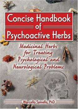 Paperback Concise Handbook of Psychoactive Herbs: Medicinal Herbs for Treating Psychological and Neurological Problems Book