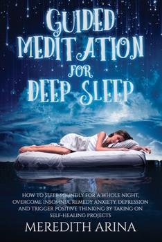 Paperback Guided Meditation For Deep Sleep: How To Sleep Soundly For A Whole Night, Overcome Insomnia, Anxiety, Depression And Trigger Positive Thinking By Taki Book