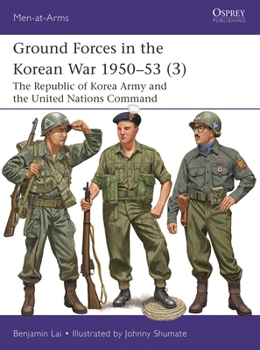 Ground Forces in the Korean War 1950–53 (3): The Republic of Korea Army and the United Nations Command (Men-at-Arms, 571)