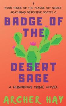 Paperback Badge of the Desert Sage: A Humorous Occult Crime Novel Featuring Detective Scotty C. (Book 3) Book