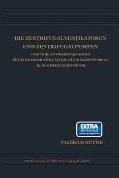 Paperback Die Zentrifugalventilatoren Und Zentrifugalpumpen Und Ihre Antriebsmaschinen Der Elektromotor Und Die Kleindampfturbine in Der Heizungstechnik [German] Book