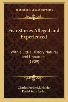 Paperback Fish Stories Alleged and Experienced: With a Little History Natural and Unnatural (1909) Book