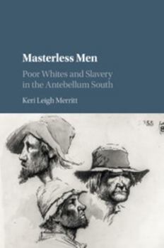Masterless Men: Poor Whites and Slavery in the Antebellum South - Book  of the Cambridge Studies on the American South