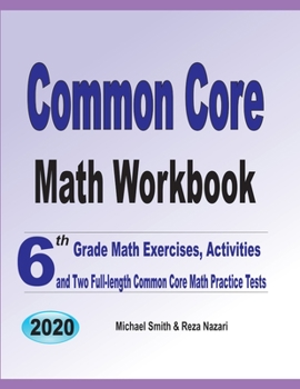 Paperback Common Core Math Workbook: 6th Grade Math Exercises, Activities, and Two Full-Length Common Core Math Practice Tests Book