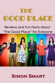 Paperback The Good Place: Reviews and Fun Facts About "The Good Place" For Everyone Book