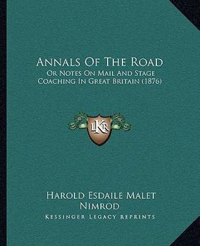 Paperback Annals Of The Road: Or Notes On Mail And Stage Coaching In Great Britain (1876) Book