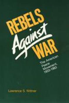 Paperback Rebels Against War: The American Peace Movement, 1933-1983 Book