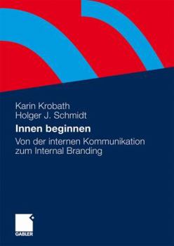 Paperback Innen Beginnen: Von Der Internen Kommunikation Zum Internal Branding [German] Book