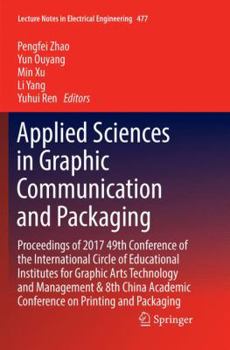 Applied Sciences in Graphic Communication and Packaging: Proceedings of 2017 49th Conference of the International Circle of Educational Institutes for Graphic Arts Technology and Management & 8th Chin