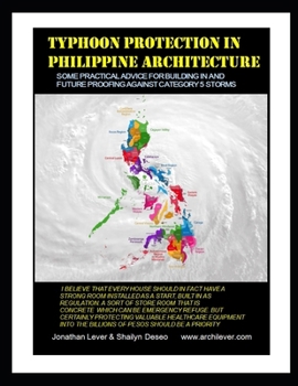 TYPHOON Protection IN PHILIPPINE ARCHITECTURE: Some Practical Advice for Building in and Future Proofing Against Category 5 Storms