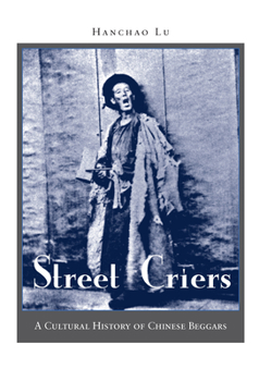 Hardcover Street Criers: A Cultural History of Chinese Beggars Book