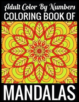 Adult Color By Numbers Coloring Book of Mandalas: Adult Coloring Book 100 Mandala Images Stress Management Coloring Book For Relaxation, Meditation, Happiness and Relief & Art Color Therapy