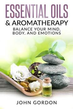 Paperback Essential Oils & Aromatherapy: Balance Your Mind, Body, and Emotions Book