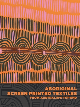 Hardcover Aboriginal Screen-Printed Textiles from Australia's Top End Book