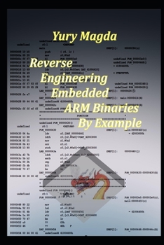 Paperback Reverse Engineering Embedded ARM Binaries By Example Book
