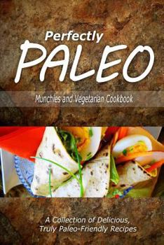 Paperback Perfectly Paleo - Munchies and Vegetarian Cookbook: Indulgent Paleo Cooking for the Modern Caveman Book