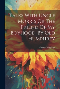 Paperback Talks With Uncle Morris Or The Friend Of My Boyhood, By Old Humphrey Book