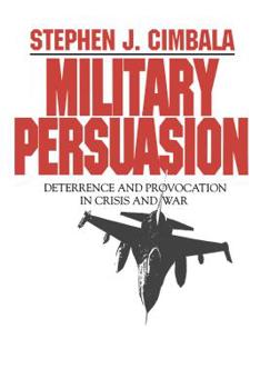 Paperback Military Persuasion: Deterrence and Provocation in Crisis and War Book