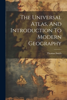 Paperback The Universal Atlas, And Introduction To Modern Geography Book