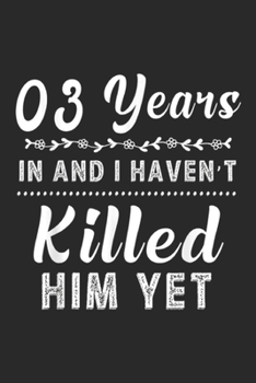 3 Years In and I haven't killed him yet: 3 Years In. 3rd Year Wedding Anniversary Gift Idea Journal/Notebook Blank Lined Ruled 6x9 100 Pages
