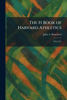 The H Book of Harvard Athletics: 1852-1922